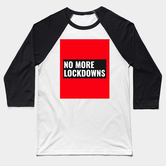 No More Lockdowns Baseball T-Shirt by D E L I C A R T E